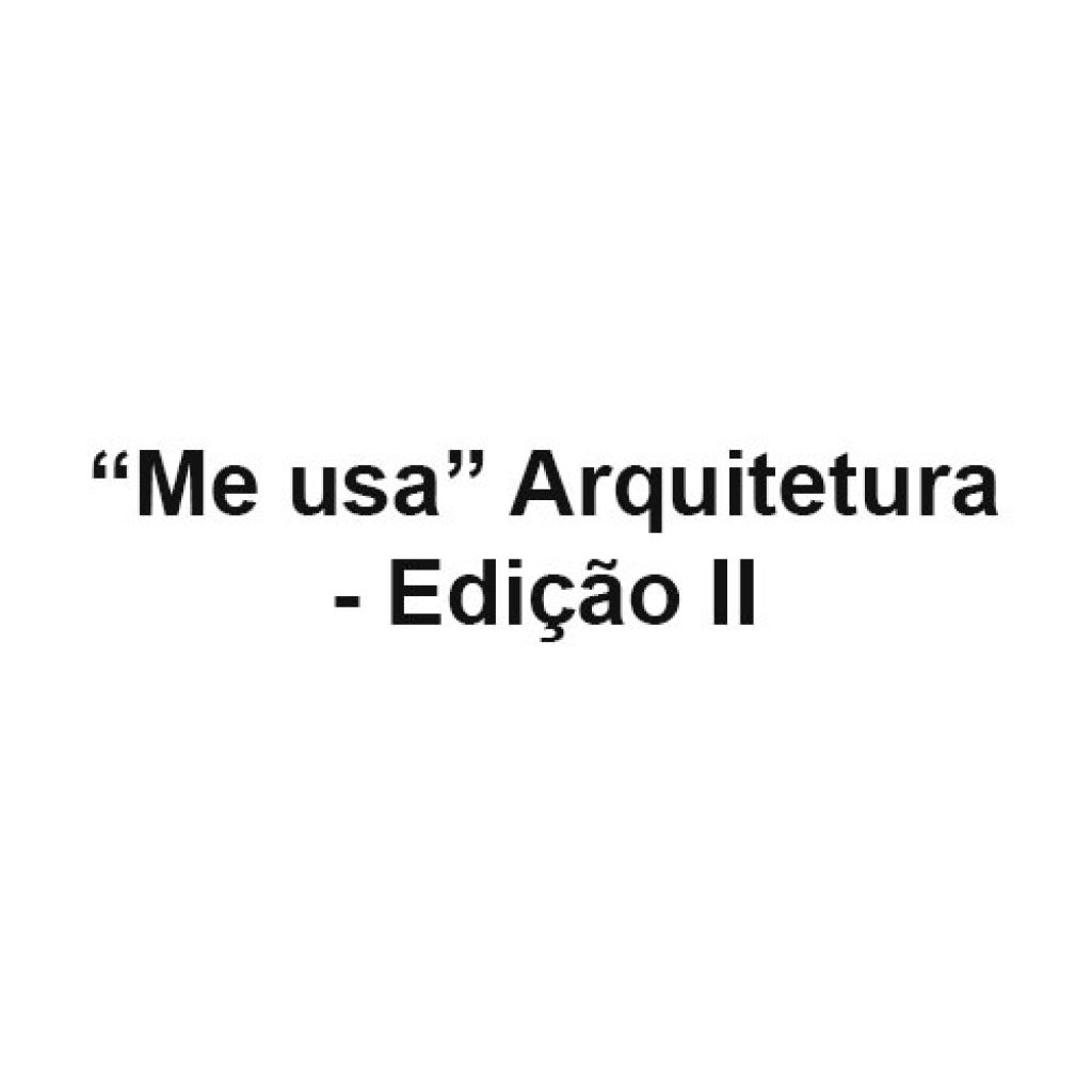 “Me usa” Arquitetura - Edição II